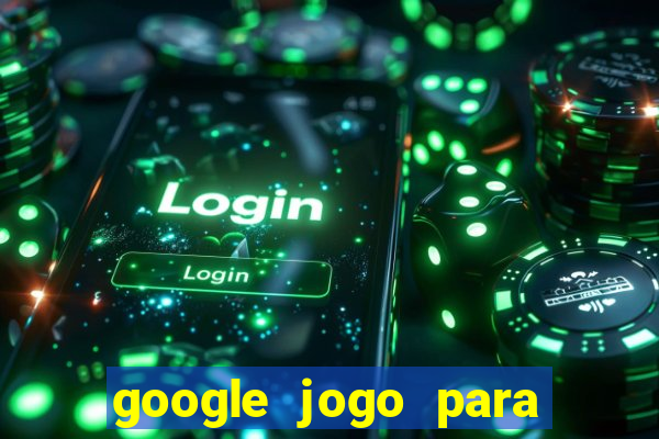 google jogo para ganhar dinheiro